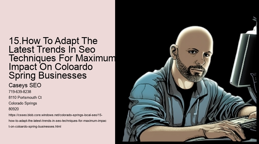 15.How To Adapt The Latest Trends In Seo Techniques For Maximum Impact On Coloardo Spring Businesses