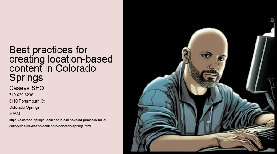 Best practices for creating location-based content in Colorado Springs