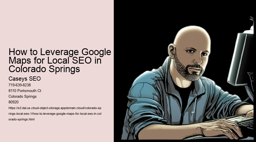 How to Leverage Google Maps for Local SEO in Colorado Springs