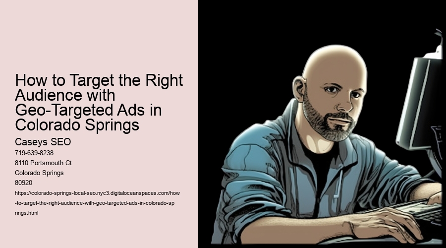 How to Target the Right Audience with Geo-Targeted Ads in Colorado Springs 