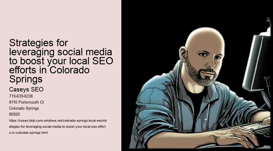 Strategies for leveraging social media to boost your local SEO efforts in Colorado Springs 