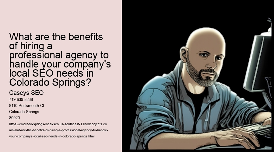 What are the benefits of hiring a professional agency to handle your company's local SEO needs in Colorado Springs?