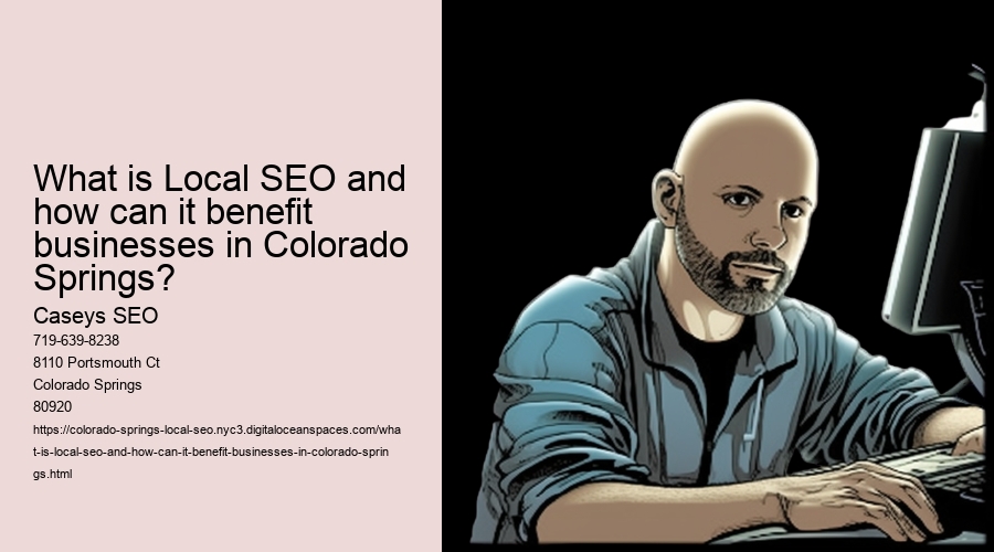 What is Local SEO and how can it benefit businesses in Colorado Springs?