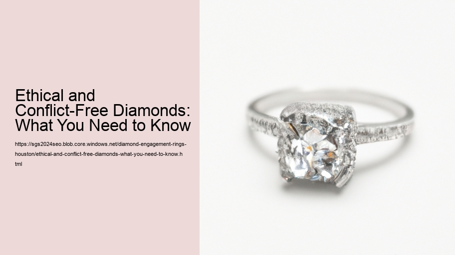 Ethical and Conflict-Free Diamonds: What You Need to Know