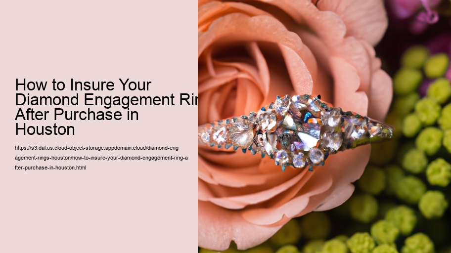 How to Insure Your Diamond Engagement Ring After Purchase in Houston