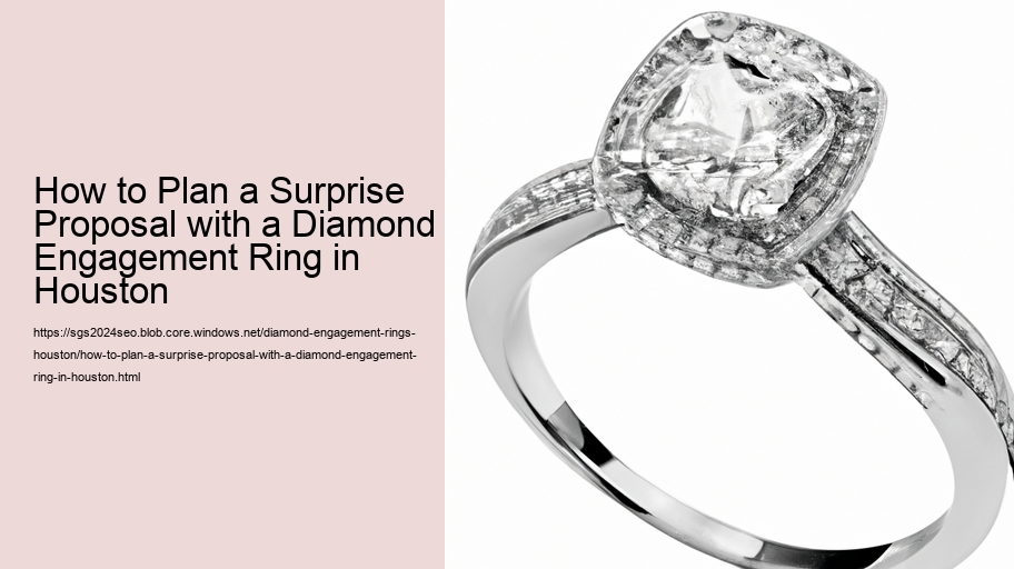 How to Plan a Surprise Proposal with a Diamond Engagement Ring in Houston 