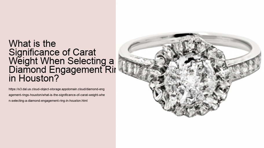 What is the Significance of Carat Weight When Selecting a Diamond Engagement Ring in Houston?