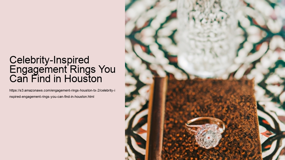 Celebrity-Inspired Engagement Rings You Can Find in Houston