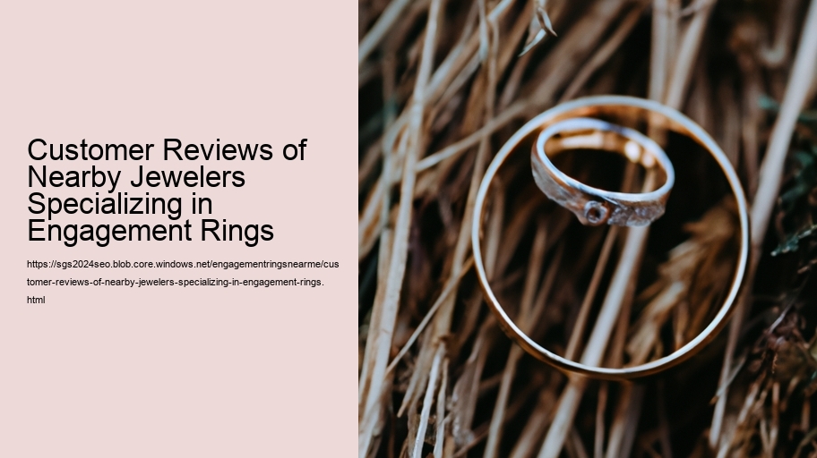 Customer Reviews of Nearby Jewelers Specializing in Engagement Rings