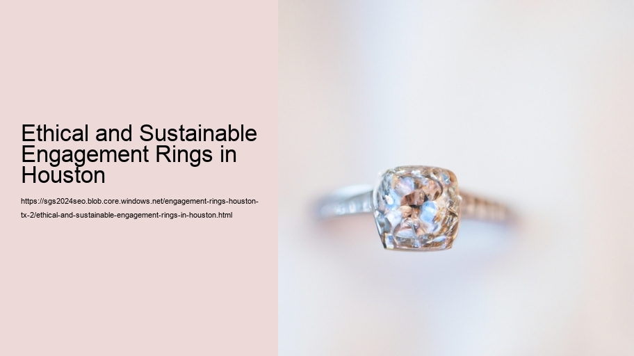 Ethical and Sustainable Engagement Rings in Houston