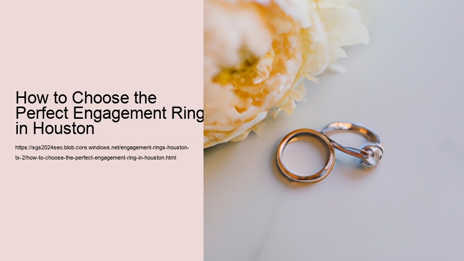 How to Choose the Perfect Engagement Ring in Houston