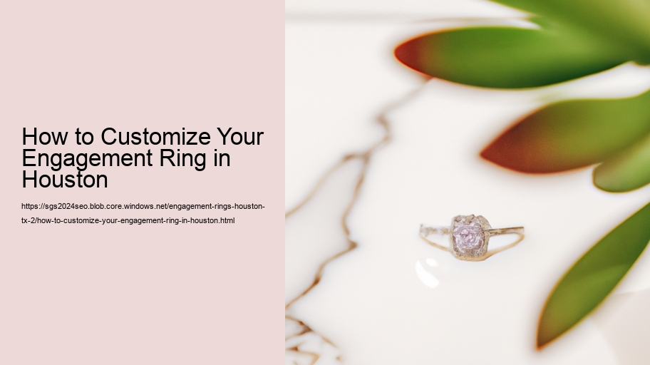 How to Customize Your Engagement Ring in Houston