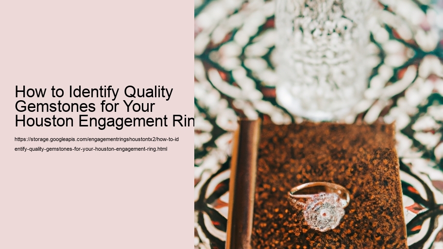 How to Identify Quality Gemstones for Your Houston Engagement Ring