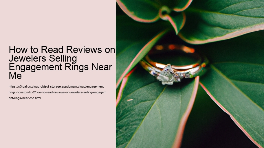 How to Read Reviews on Jewelers Selling Engagement Rings Near Me 