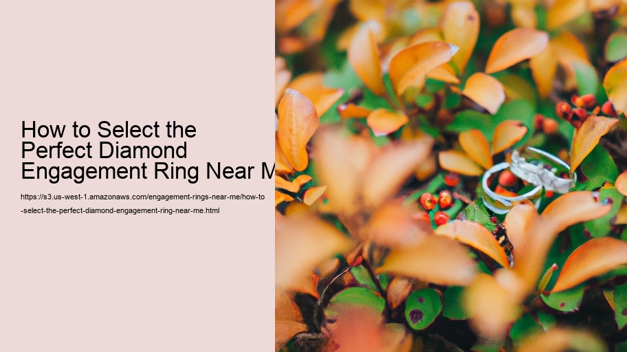 How to Select the Perfect Diamond Engagement Ring Near Me