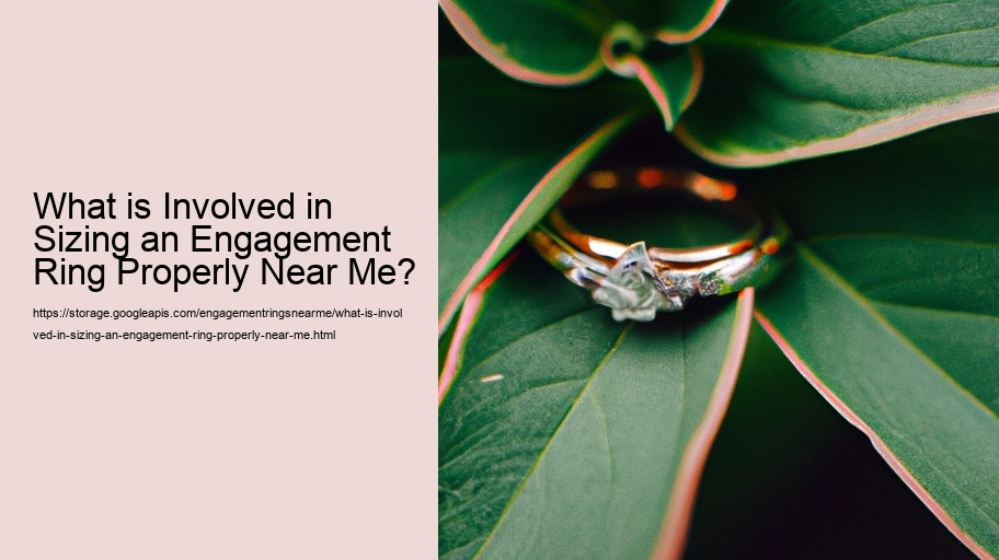 What is Involved in Sizing an Engagement Ring Properly Near Me?