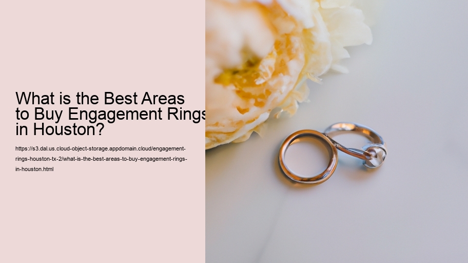 What is the Best Areas to Buy Engagement Rings in Houston?