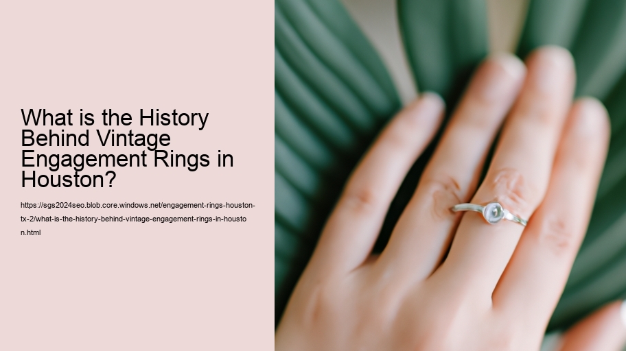 What is the History Behind Vintage Engagement Rings in Houston?