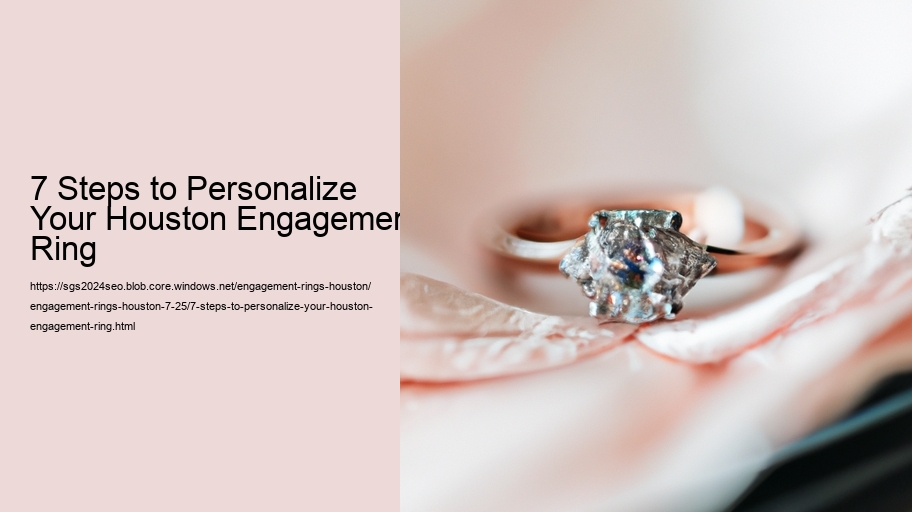 7 Steps to Personalize Your Houston Engagement Ring