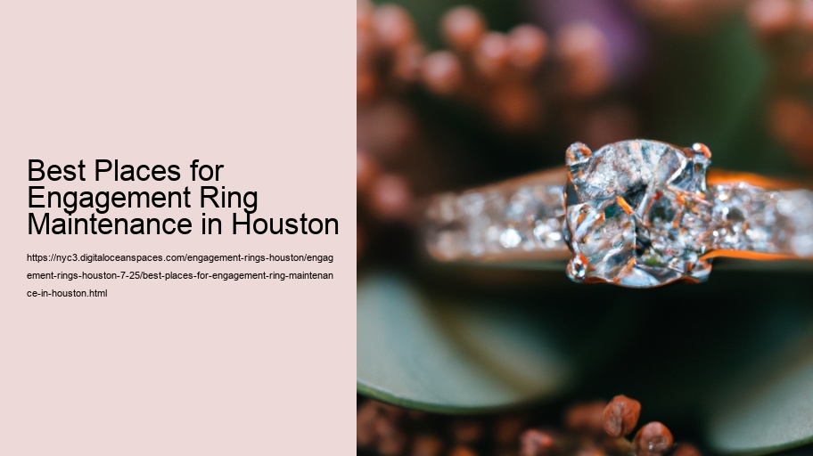 Best Places for Engagement Ring Maintenance in Houston