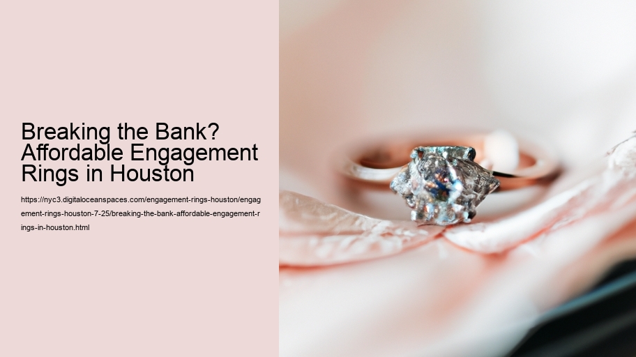 Breaking the Bank? Affordable Engagement Rings in Houston