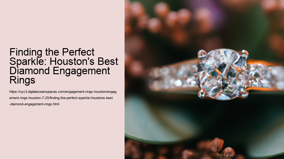 Finding the Perfect Sparkle: Houston's Best Diamond Engagement Rings