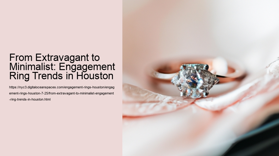 From Extravagant to Minimalist: Engagement Ring Trends in Houston