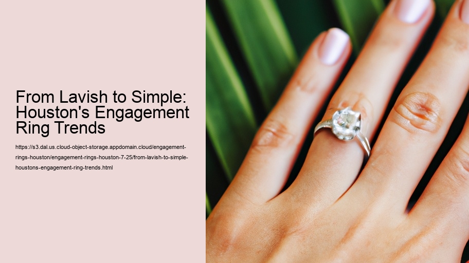 From Lavish to Simple: Houston's Engagement Ring Trends