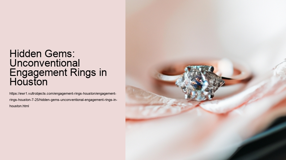 Hidden Gems: Unconventional Engagement Rings in Houston