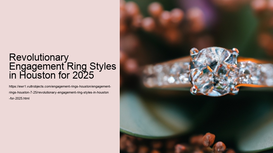 Revolutionary Engagement Ring Styles in Houston for 2025