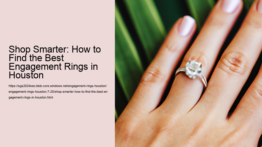Shop Smarter: How to Find the Best Engagement Rings in Houston