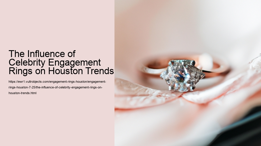 The Influence of Celebrity Engagement Rings on Houston Trends