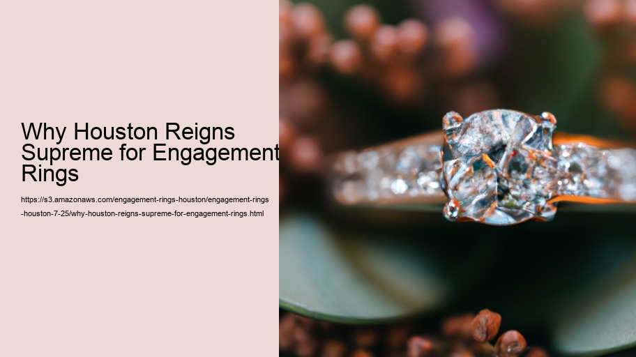 Why Houston Reigns Supreme for Engagement Rings