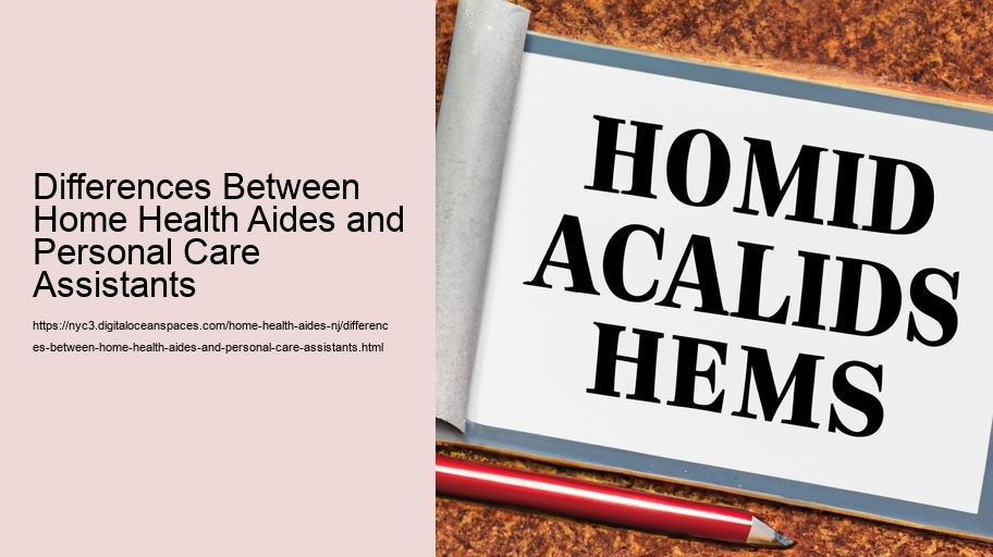 Differences Between Home Health Aides and Personal Care Assistants 