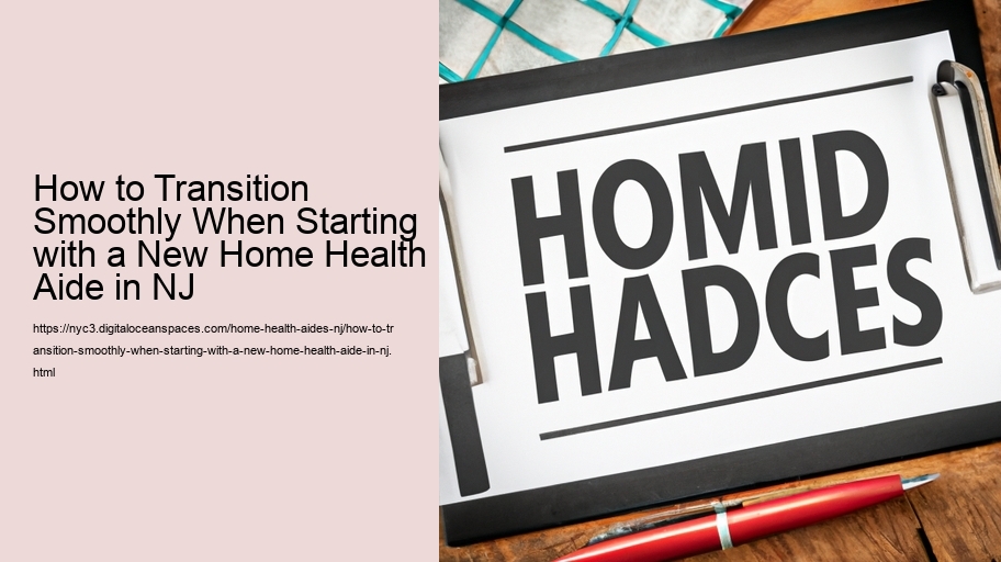 How to Transition Smoothly When Starting with a New Home Health Aide in NJ 