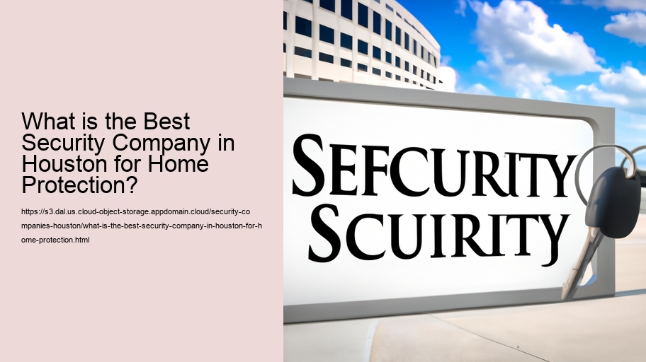 What is the Best Security Company in Houston for Home Protection?