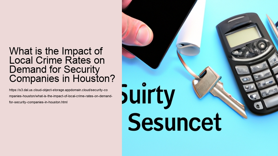 What is the Impact of Local Crime Rates on Demand for Security Companies in Houston?