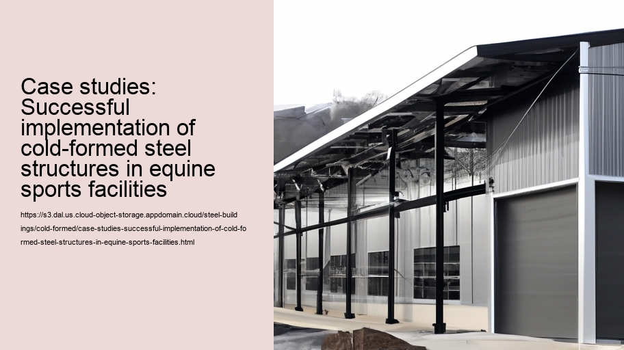 Case studies: Successful implementation of cold-formed steel structures in equine sports facilities 