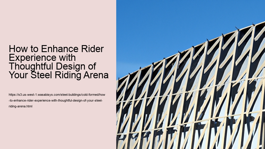 How to Enhance Rider Experience with Thoughtful Design of Your Steel Riding Arena 