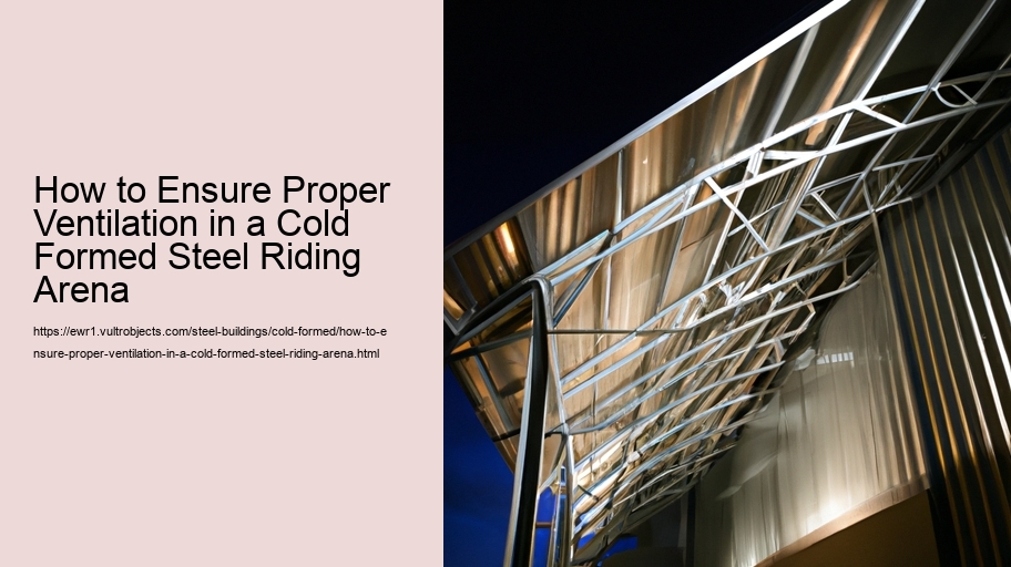 How to Ensure Proper Ventilation in a Cold Formed Steel Riding Arena