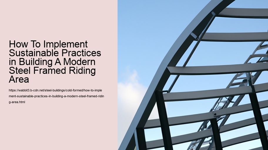 How To Implement Sustainable Practices in Building A Modern Steel Framed Riding Area  