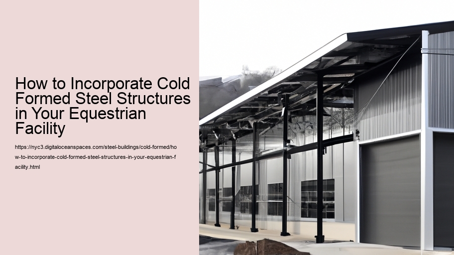 How to Incorporate Cold Formed Steel Structures in Your Equestrian Facility