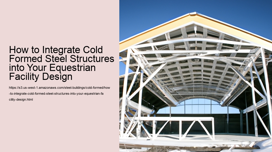 How to Integrate Cold Formed Steel Structures into Your Equestrian Facility Design