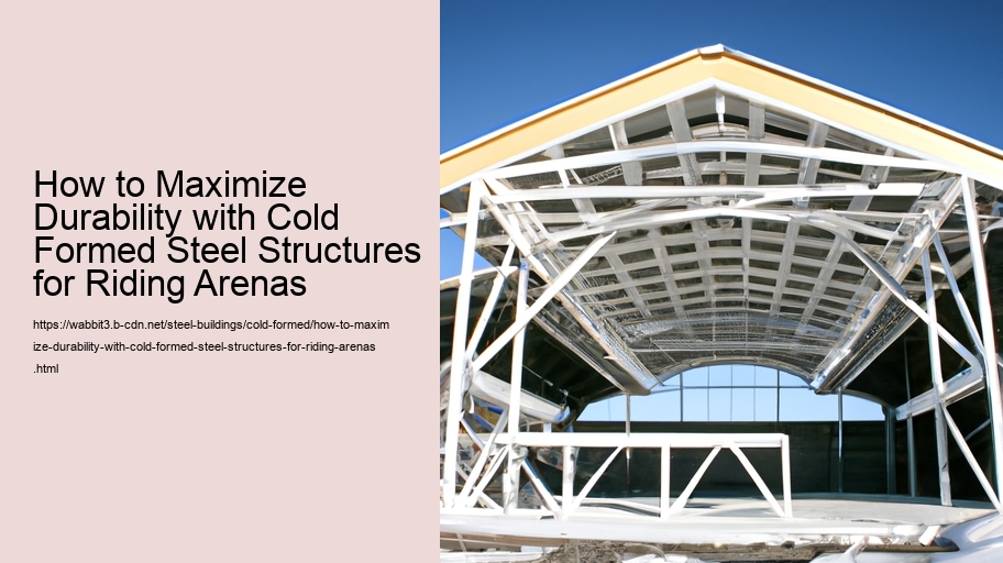 How to Maximize Durability with Cold Formed Steel Structures for Riding Arenas 