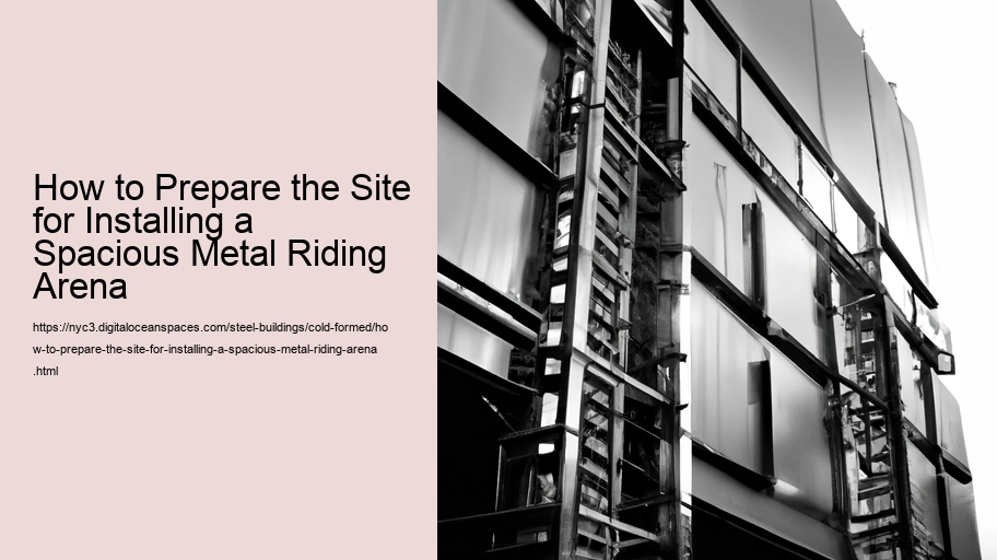 How to Prepare the Site for Installing a Spacious Metal Riding Arena 