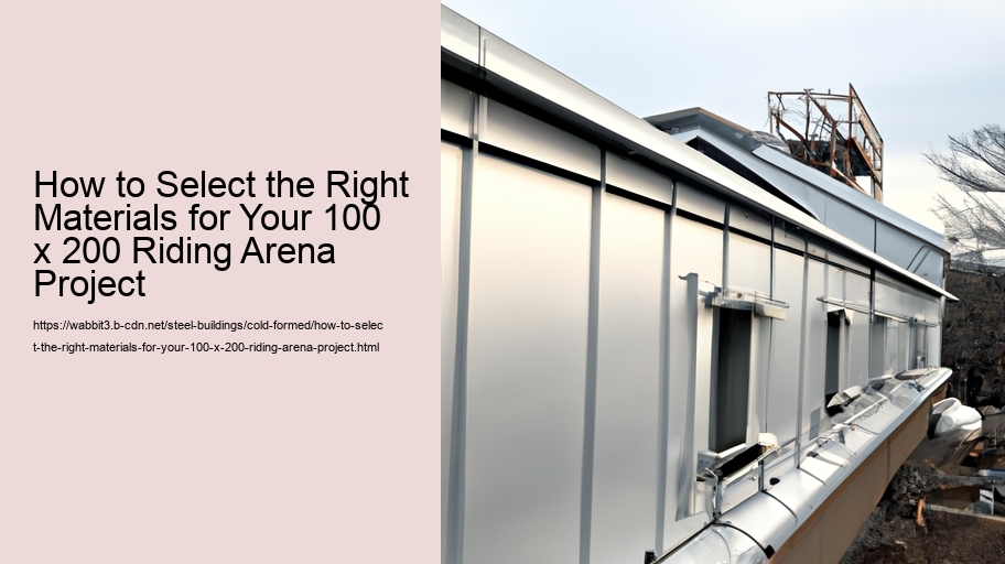 How to Select the Right Materials for Your 100 x 200 Riding Arena Project
