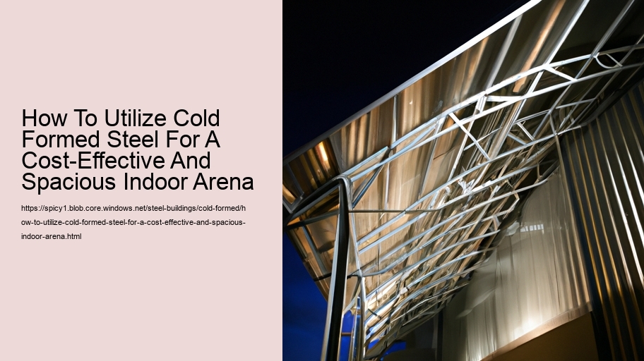 How To Utilize Cold Formed Steel For A Cost-Effective And Spacious Indoor Arena