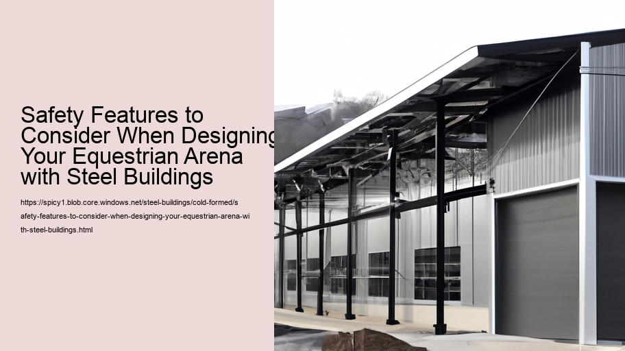Safety Features to Consider When Designing Your Equestrian Arena with Steel Buildings 