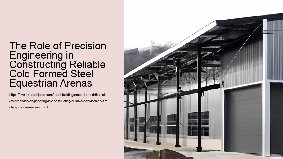 The Role of Precision Engineering in Constructing Reliable Cold Formed Steel Equestrian Arenas 