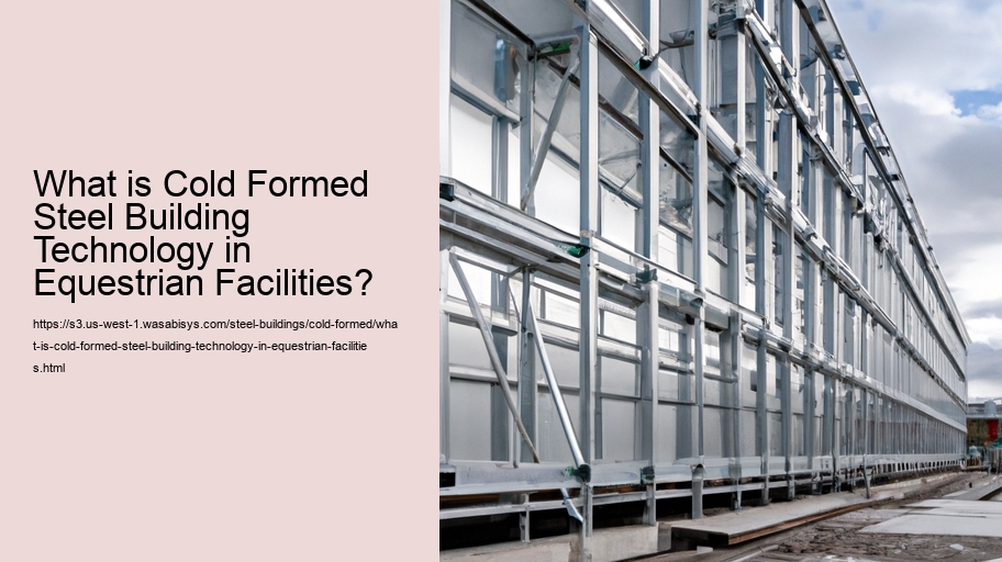 What is Cold Formed Steel Building Technology in Equestrian Facilities?
